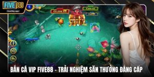 Bắn cá VIP Five88