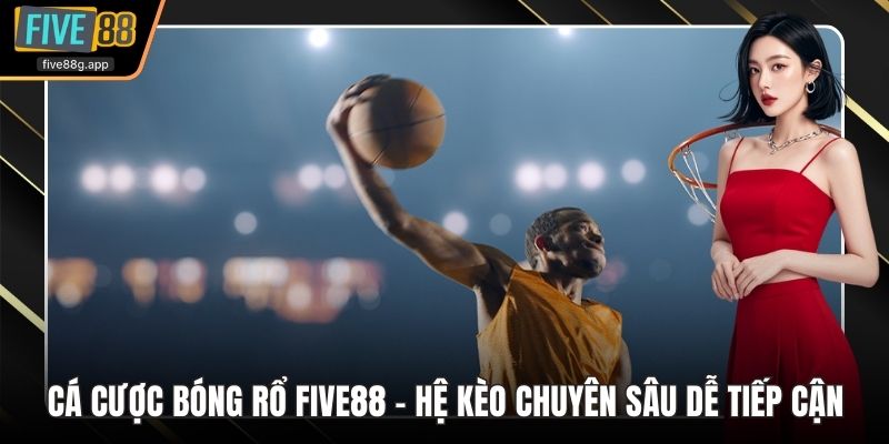 Cá cược bóng rổ Five88