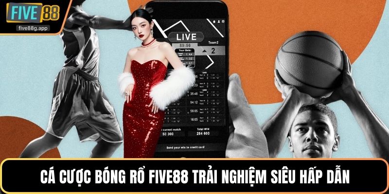 Cá cược bóng rổ Five88 trải nghiệm siêu hấp dẫn