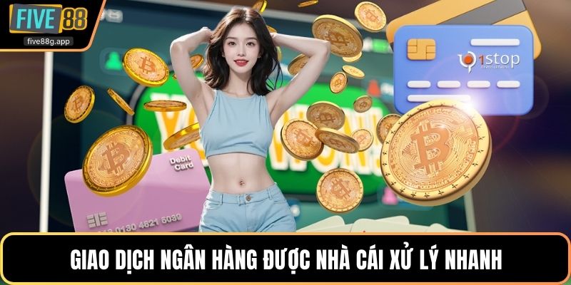 Giao dịch ngân hàng được nhà cái xử lý nhanh