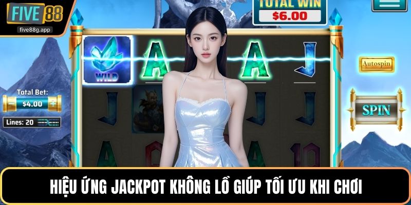 Hiệu ứng jackpot không lồ giúp tối ưu khi chơi