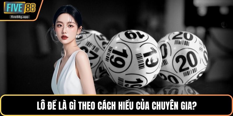 Lô đề là gì theo cách hiểu của chuyên gia?