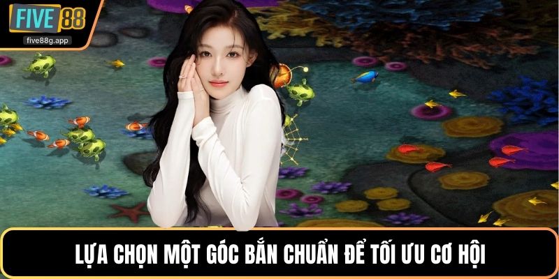 Lựa chọn một góc bắn chuẩn để tối ưu cơ hội
