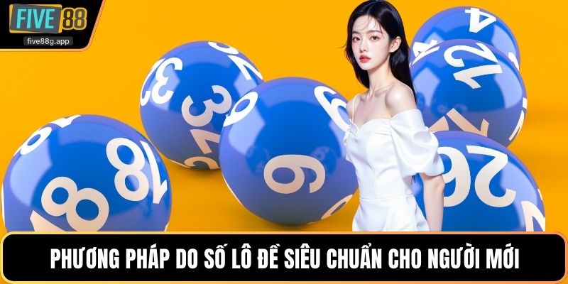 Phương pháp do số lô đề siêu chuẩn cho người mới