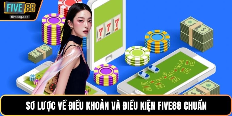 Sơ lược về điều khoản và điều kiện Five88 chuẩn