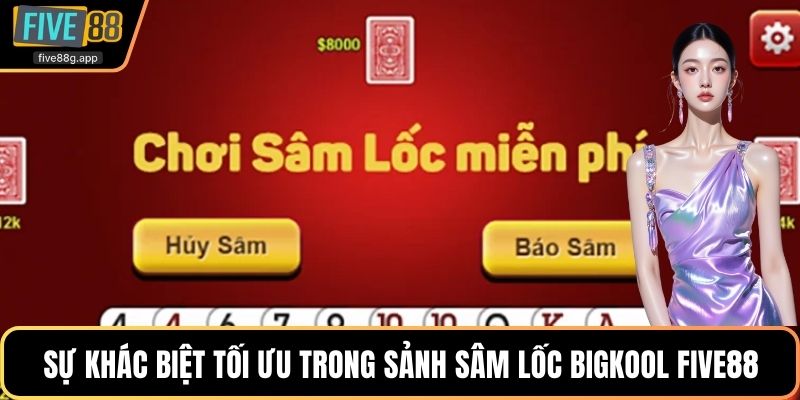Sự khác biệt tối ưu trong sảnh sâm lốc bigkool Five88
