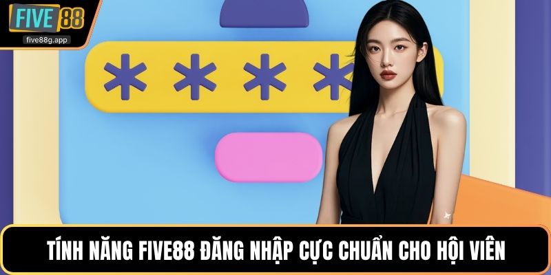 Tính năng Five88 đăng nhập cực chuẩn cho hội viên