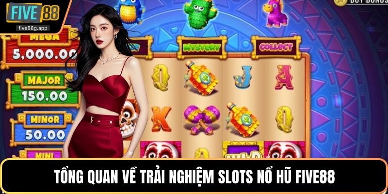 Tổng quan về trải nghiệm slots nổ hũ Five88